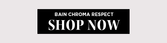 Bain Chroma Respect SHOP NOW