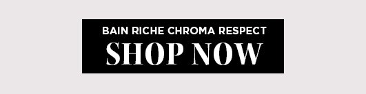 Bain Riche Chroma Respect SHOP NOW